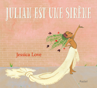 Julian est une sirène - Jessica Love
