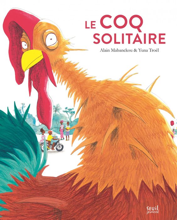 Le coq solitaire - Alain Mabanckou, Yuna Troël