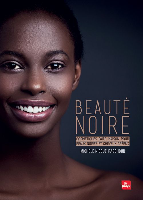 Beauté noire : Cosmétiques faits maison pour peaux noires et cheveux crépus - Michèle Nicoué-Paschoud