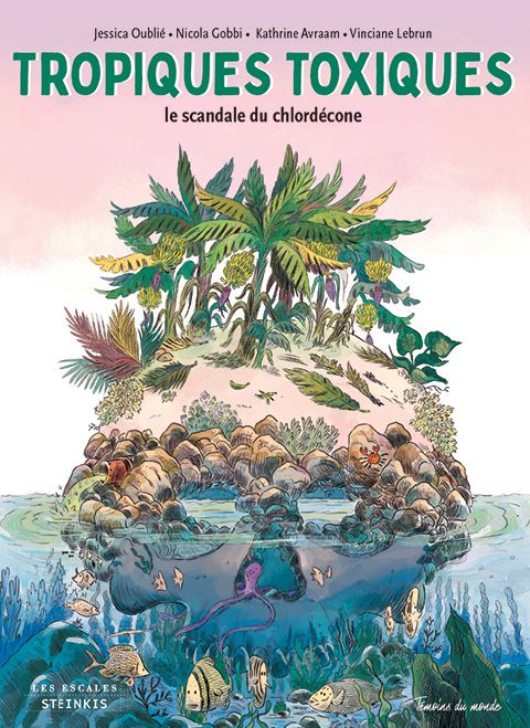 Tropiques toxiques : le scandale du chlordécone - Jessica Oublié, Nicola Gobbi, Katherine Avraam, Vinciane Lebrun