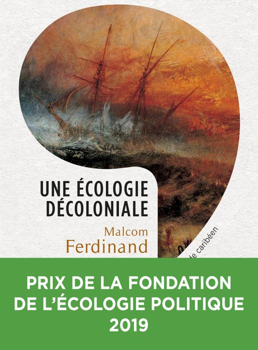 Une écologie décoloniale : Penser l’écologie depuis le monde caribéen - Malcom Ferdinand