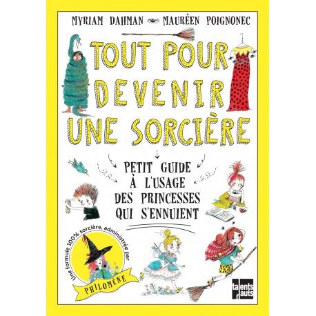 Tout pour devenir une sorcière - Petit guide à l'usage des princesses qui s'ennuient - Myriam Dahman, Maurèen Poignonec