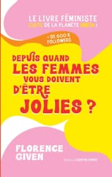 Couverture du livre de Florence Given : "Depuis quand les femmes vous doivent d'être jolies ?", avec un fond jaune et des formes organiques roses et oranges, sur un design graphique et coloré.