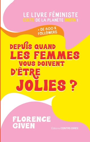Couverture du livre de Florence Given : "Depuis quand les femmes vous doivent d'être jolies ?", avec un fond jaune et des formes organiques roses et oranges, sur un design graphique et coloré.