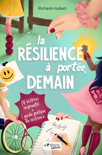 Couverture du livre 'La résilience à portée, demain' de Richard-Hubert, montrant des illustrations de différentes personnes illustrant des thèmes de résilience, avec un fond coloré et des éléments graphiques encouragant l'inspiration.