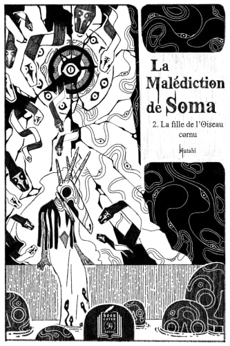 Couverture de bande dessinée en noir et blanc avec des motifs ésotériques, représentant une humanoïde sous une porte et des serpents. Le titre La Malédiction de Soma et le sous-titre 2. La fille de l'Oiseau Cornu.