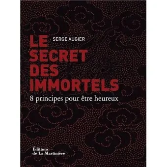 Couverture du livre "Le Secret des Immortels" par Serge Augier, présentant un fond noir avec des motifs en fleurs et le titre en rouge, suivi de la mention "8 principes pour être heureux" et de l'éditeur "Éditions de La Martinière".