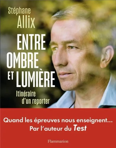 Couverture du livre "Entre ombre et lumière" par Stéphane Allix, montrant un homme pensif avec des éléments de nature en arrière-plan et un texte en haut et en bas.