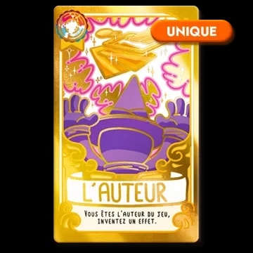 Carte de jeu dorée intitulée L'Auteur, représentant une silhouette violette dans un chapeau pointu. Le texte indique : Vous êtes l'auteur du jeu, inventez un effet. Badge UNIQUE en haut à droite.
